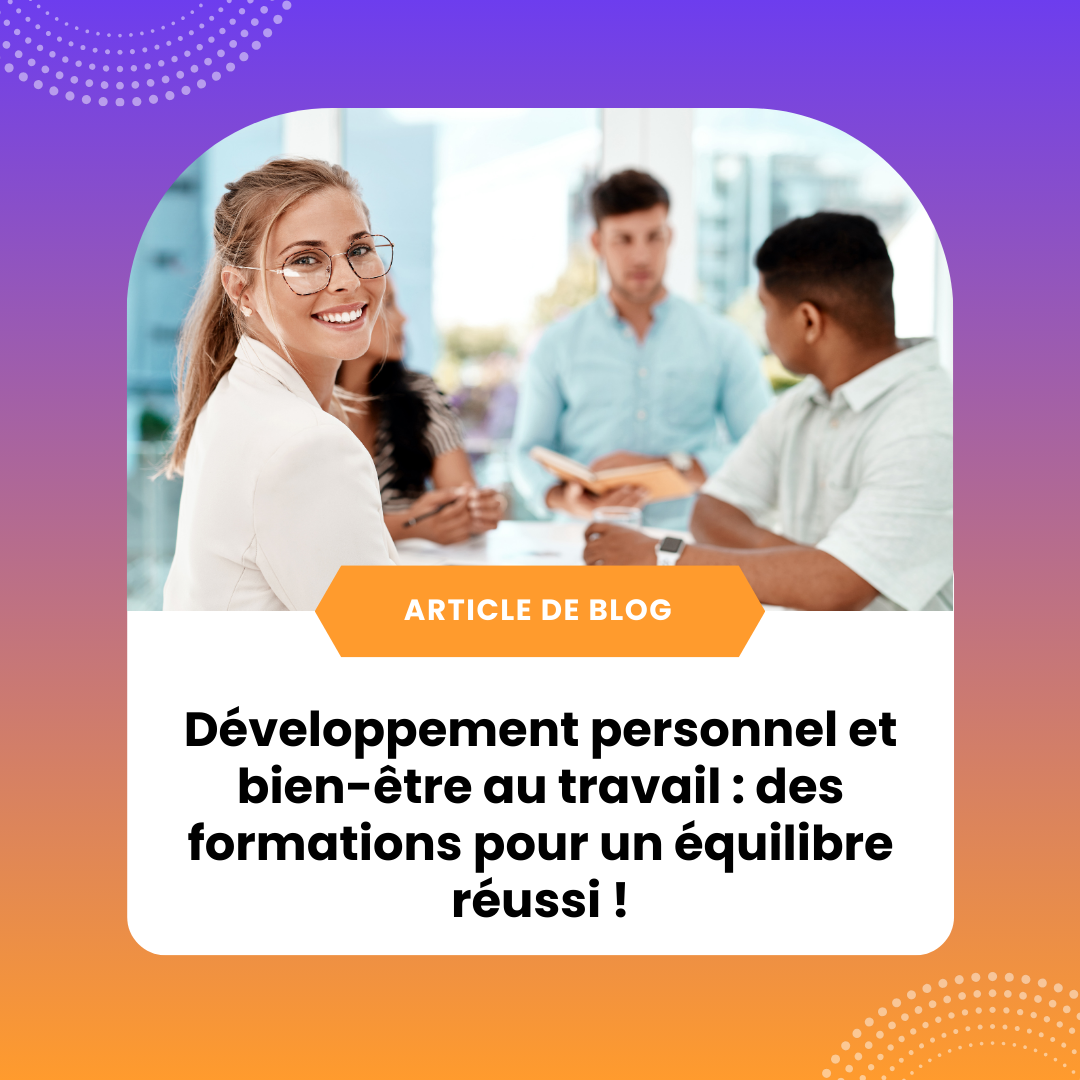 article blog Développement personnel et bien-être au travail : des formations pour un équilibre réussi